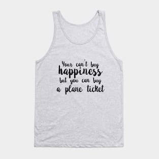 You Can't Buy Happiness, But You Can Buy A Plane Ticket. Tank Top